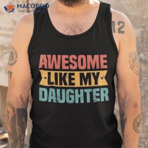 awesome like my daughter funny best dad ever father s day shirt tank top