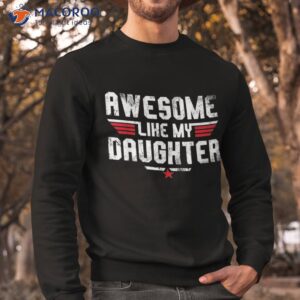 awesome like my daughter funny dad birthday father s day shirt sweatshirt 1