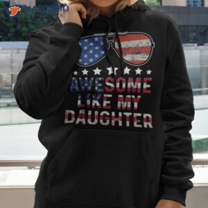 awesome like my daughter funny father s day amp 4th of july shirt hoodie 2