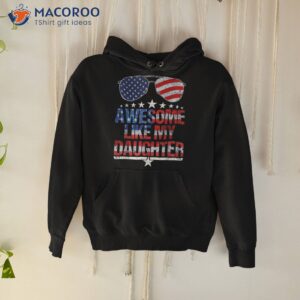 awesome like my daughter funny father s day amp 4th of july shirt hoodie 5