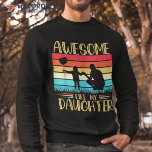 awesome like my daughter funny father s day amp 4th of july shirt sweatshirt 1 1