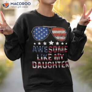 awesome like my daughter funny father s day amp 4th of july shirt sweatshirt 2