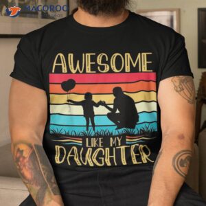 awesome like my daughter funny father s day amp 4th of july shirt tshirt 1 1