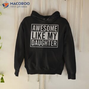 awesome like my daughter funny father s day dad joke saying shirt hoodie 4