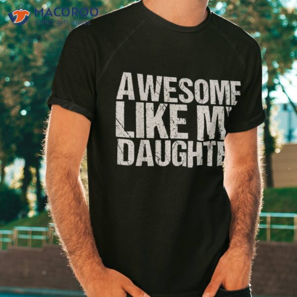 Awesome Like My Daughter Funny Father’s Day Dad Joke Saying Shirt