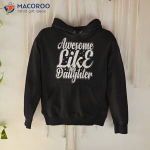 awesome like my daughter funny father s day dad papa shirt hoodie 3