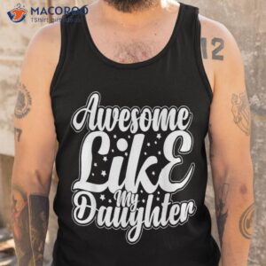 awesome like my daughter funny father s day dad papa shirt tank top 3