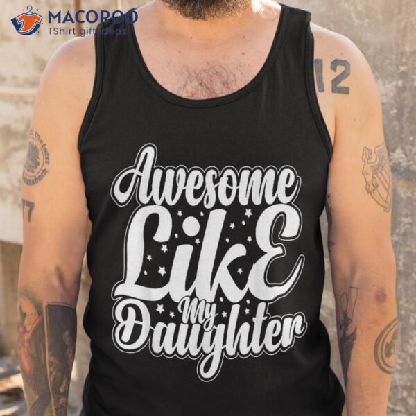 Awesome Like My Daughter Funny Father’s Day Dad Papa Shirt