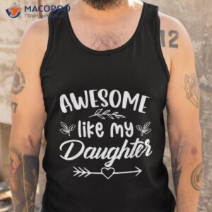 awesome like my daughter funny father s day dad papa shirt tank top