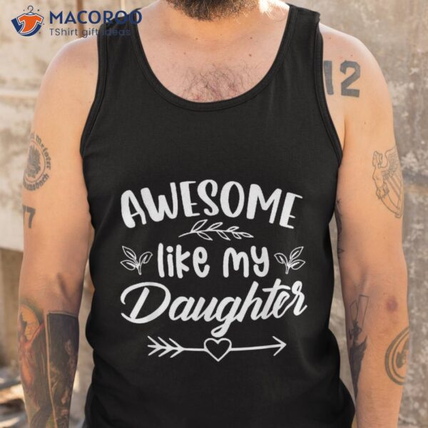 Awesome Like My Daughter Funny Father’s Day Dad Papa Shirt