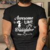 Awesome Like My Daughter Funny Father’s Day Dad Papa Shirt