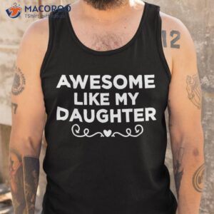 awesome like my daughter funny father s day dad shirt tank top