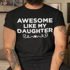 awesome like my daughter funny father s day dad shirt tshirt