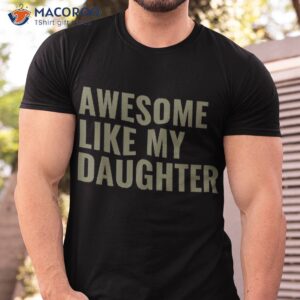 Awesome Like My Daughter Funny Father’s Day For Dad Papa Shirt