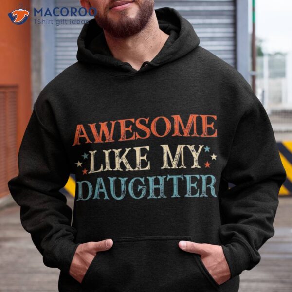 Awesome Like My Daughter Funny Father’s Day From Shirt