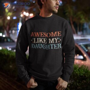 awesome like my daughter funny father s day from shirt sweatshirt