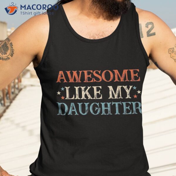 Awesome Like My Daughter Funny Father’s Day From Shirt