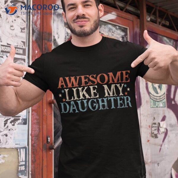 Awesome Like My Daughter Funny Father’s Day From Shirt