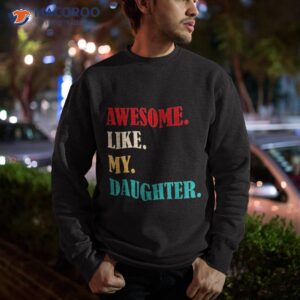 awesome like my daughter funny father s day gift dad family shirt sweatshirt