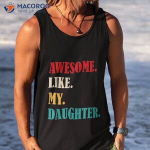 awesome like my daughter funny father s day gift dad family shirt tank top