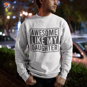 awesome like my daughter funny father s day joke dad shirt sweatshirt