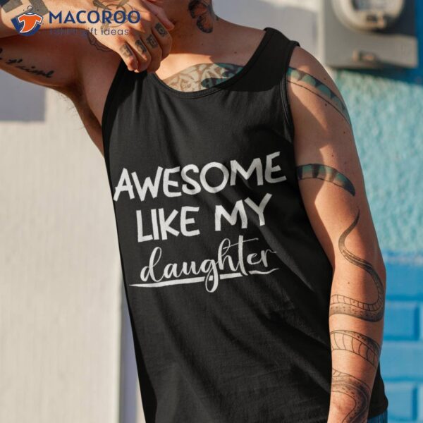 Awesome Like My Daughter Funny Father’s Day Shirt