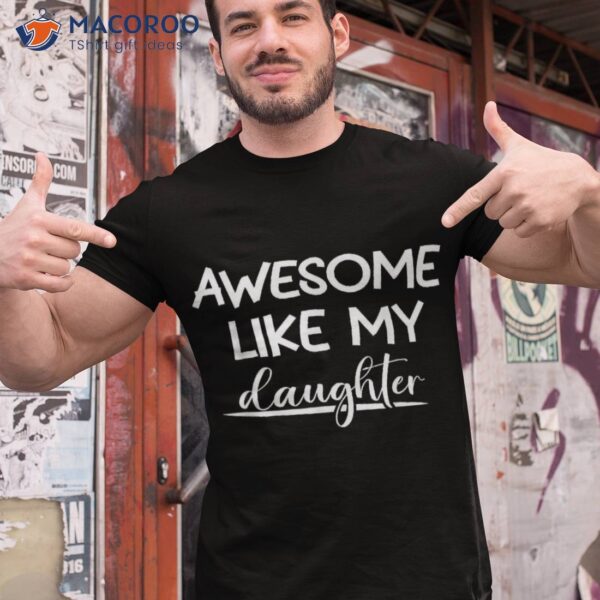 Awesome Like My Daughter Funny Father’s Day Shirt