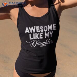 Awesome Like My Daughter Funny Fathers Day Dad Family Humor Shirt