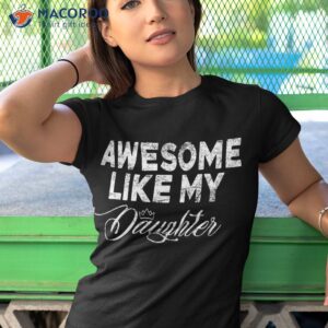 awesome like my daughter funny fathers day dad family humor shirt tshirt 1