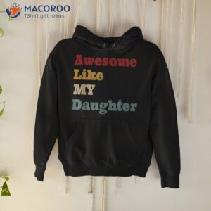 awesome like my daughter funny fathers day dad shirt hoodie 5