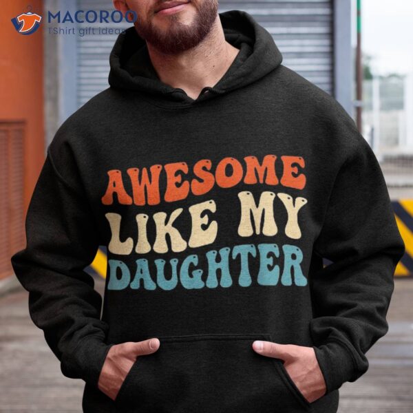 Awesome Like My Daughter Funny Fathers Day Dad Shirt