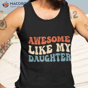 awesome like my daughter funny fathers day dad shirt tank top 3 1