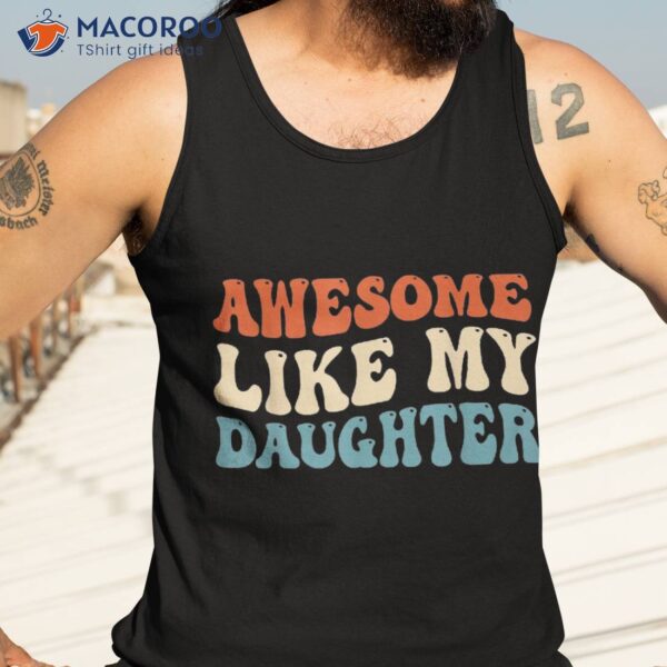 Awesome Like My Daughter Funny Fathers Day Dad Shirt