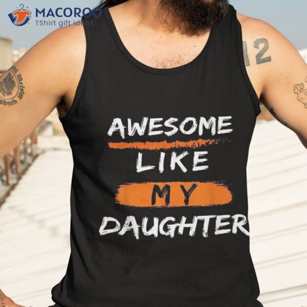 Awesome Like My Daughter Funny Fathers Day Dad Shirt