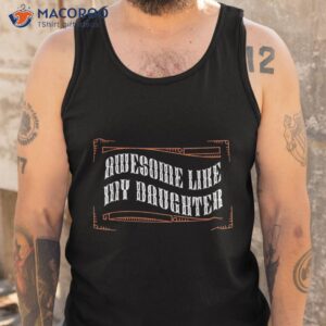 awesome like my daughter funny fathers day dad shirt tank top