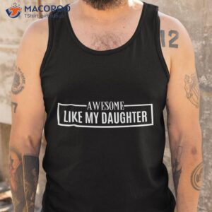 awesome like my daughter funny fathers day dad shirt tank top 4