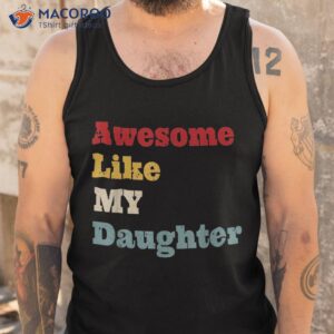 awesome like my daughter funny fathers day dad shirt tank top 5