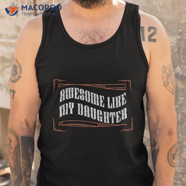 Awesome Like My Daughter Funny Fathers Day Dad Shirt