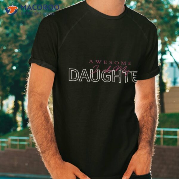 Awesome Like My Daughter Funny Fathers Day Dad Shirt