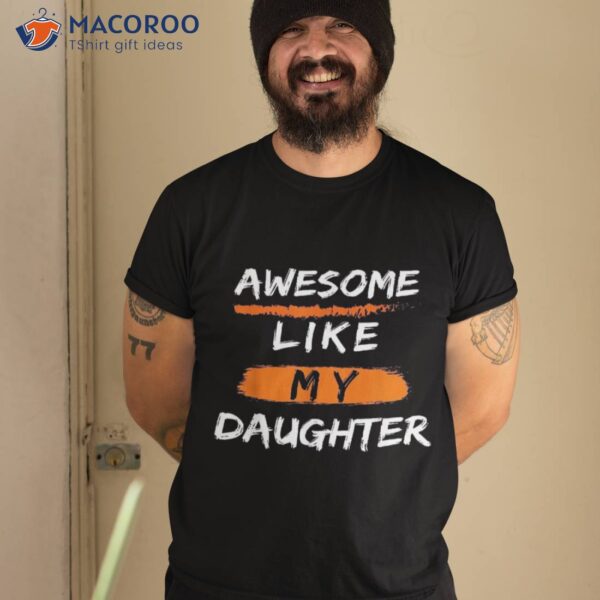 Awesome Like My Daughter Funny Fathers Day Dad Shirt