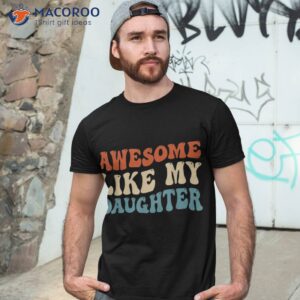 awesome like my daughter funny fathers day dad shirt tshirt 3 1