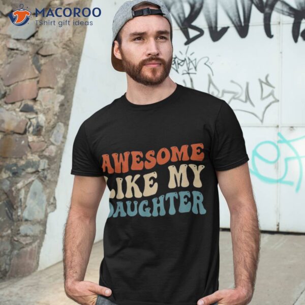 Awesome Like My Daughter Funny Fathers Day Dad Shirt