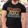 Awesome Like My Daughter Funny Fathers Day Retro Vintage Shirt