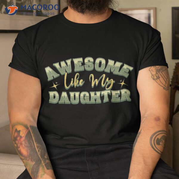 Awesome Like My Daughter Funny Fathers Mothers Shirt