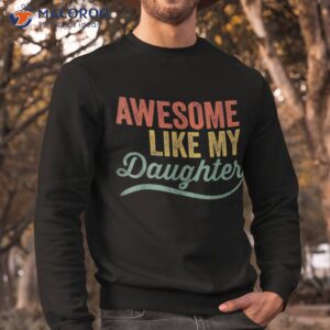 awesome like my daughter funny girl dad gift fathers day shirt sweatshirt