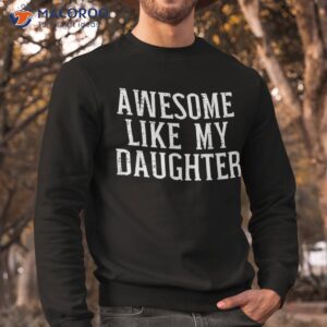 awesome like my daughter funny mothers fathers day mom dad shirt sweatshirt