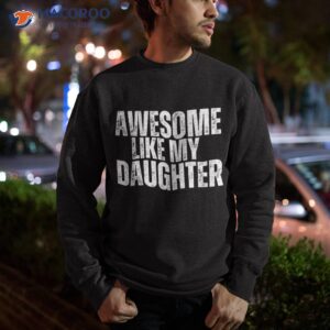 awesome like my daughter funny retro vintage fathers day shirt sweatshirt 1