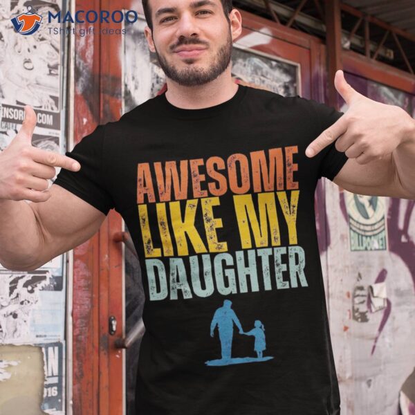 Awesome Like My Daughter Funny Retro Vintage Fathers Day Shirt