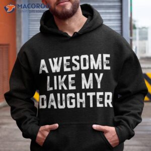 awesome like my daughter gift funny fathers day dad dady shirt hoodie