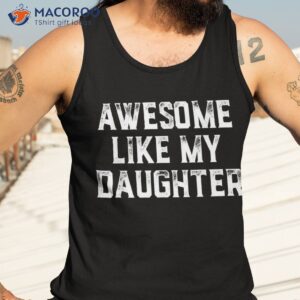 awesome like my daughter gift funny fathers day dad dady shirt tank top 3 1